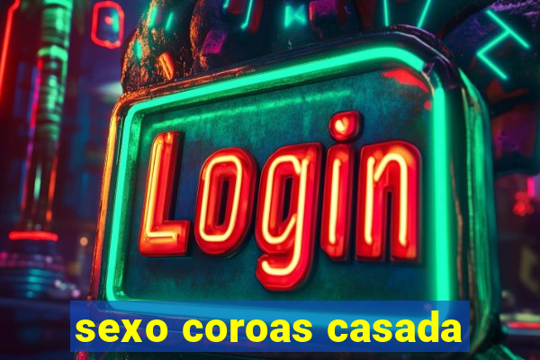 sexo coroas casada